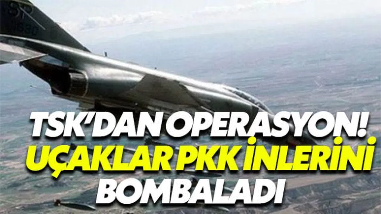 TSK Hava Harekatıyla PKK İnlerini Bombaladı!