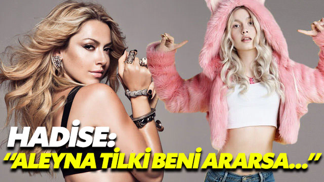 Hadise, Aleyna Tilki’ye sahip çıktı