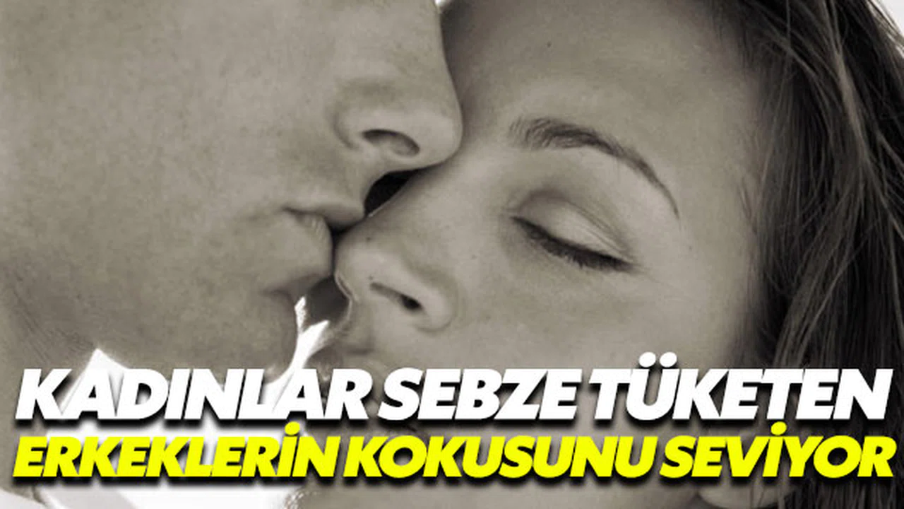 Kadınlar sebze tüketen erkeklerin kokusunu seviyor