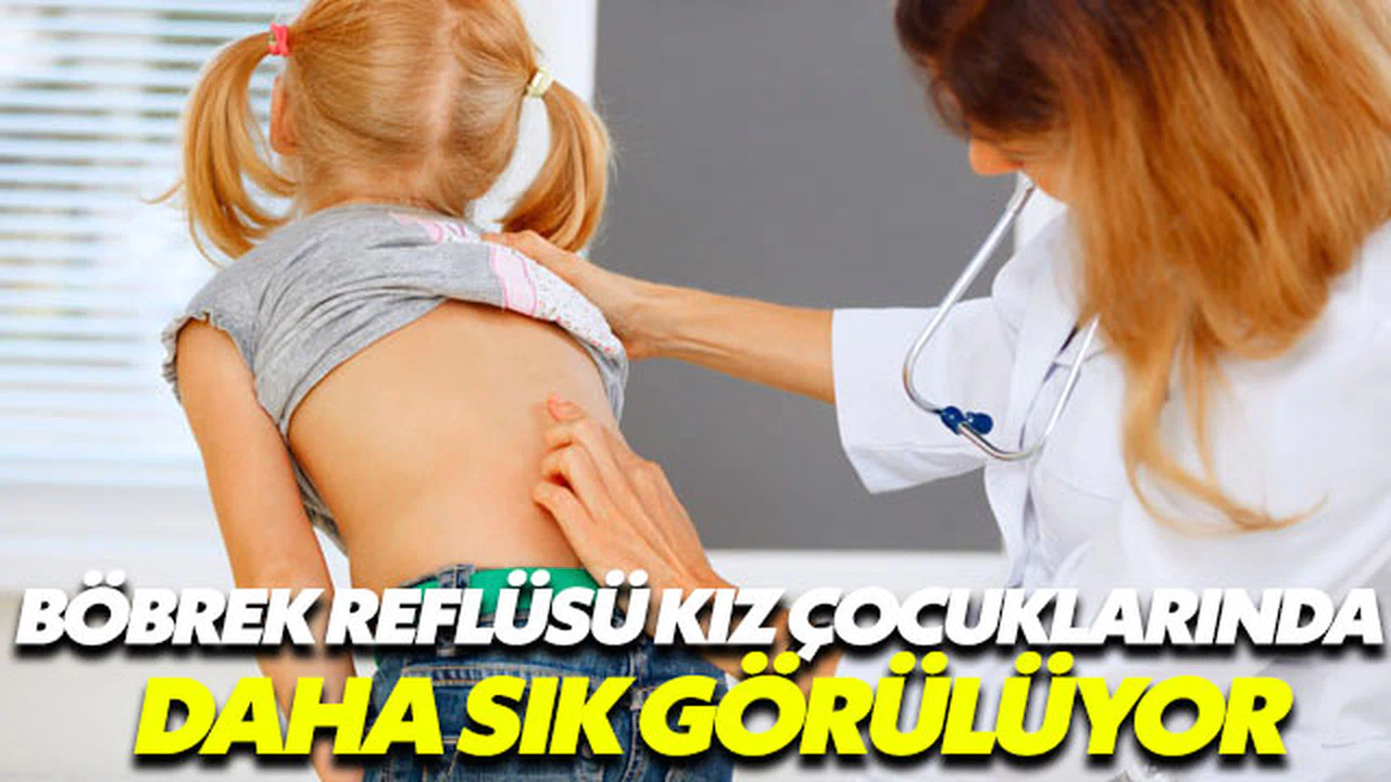 Böbrek reflüsü en çok kız çocuklarda gözlemleniyor