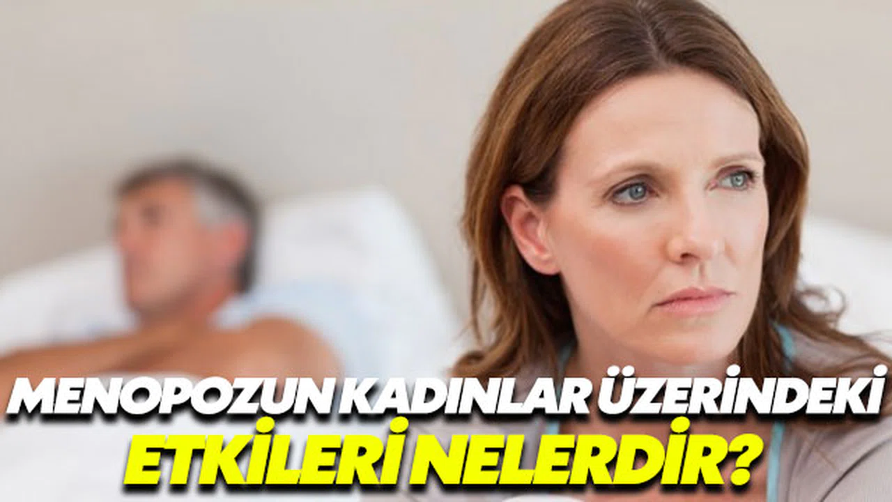 Menopoz kadınları nasıl etkiliyor?