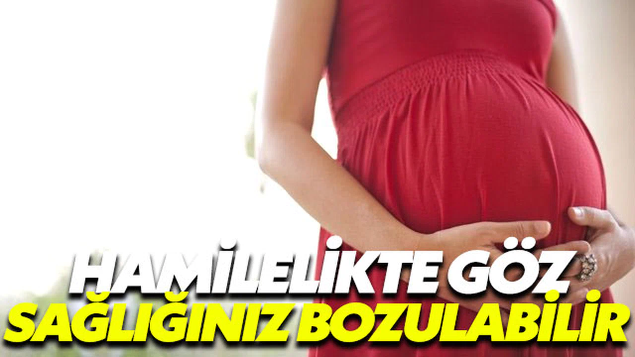 Hamilelik döneminde göz sağlığınız etkilenibilir