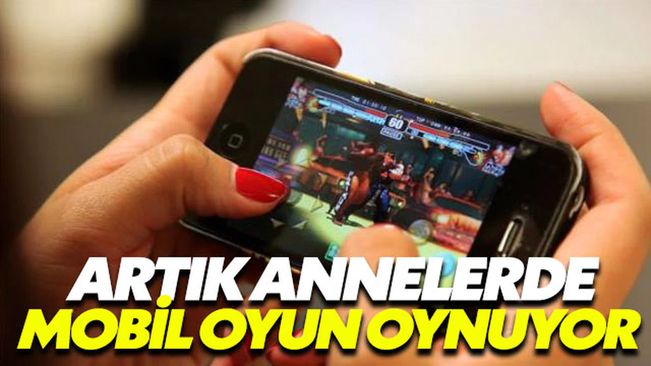 Annelerin yüzde 70’i mobil oyun çılgını