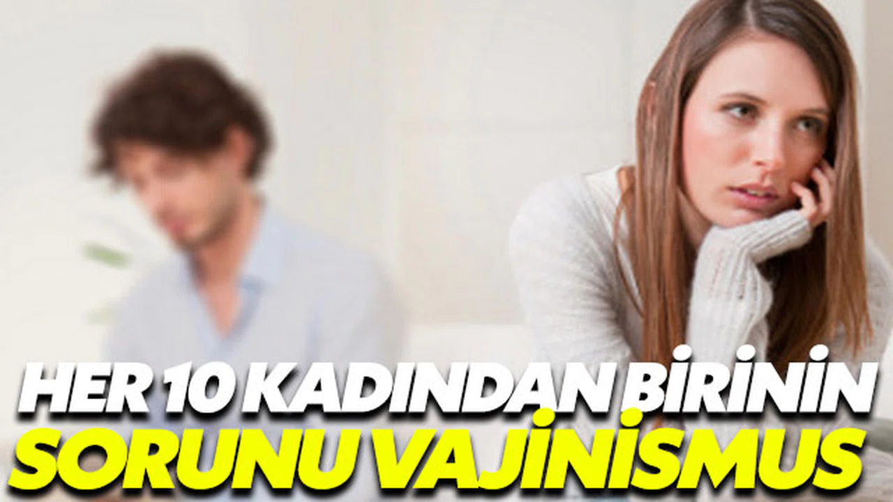 Vajinismus her 10 kadından birinin sorunu!