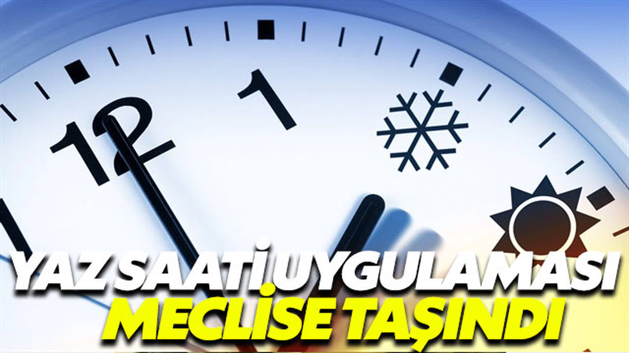 Yaz saati uygulaması meclis gündeminde