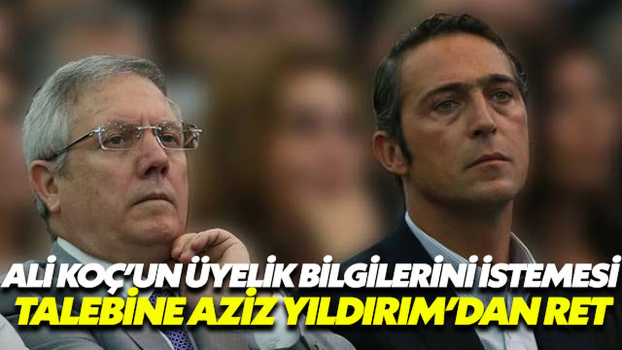 Ali Koç’un üye listelerini istedi ama ‘ret yanıtı’ geldi