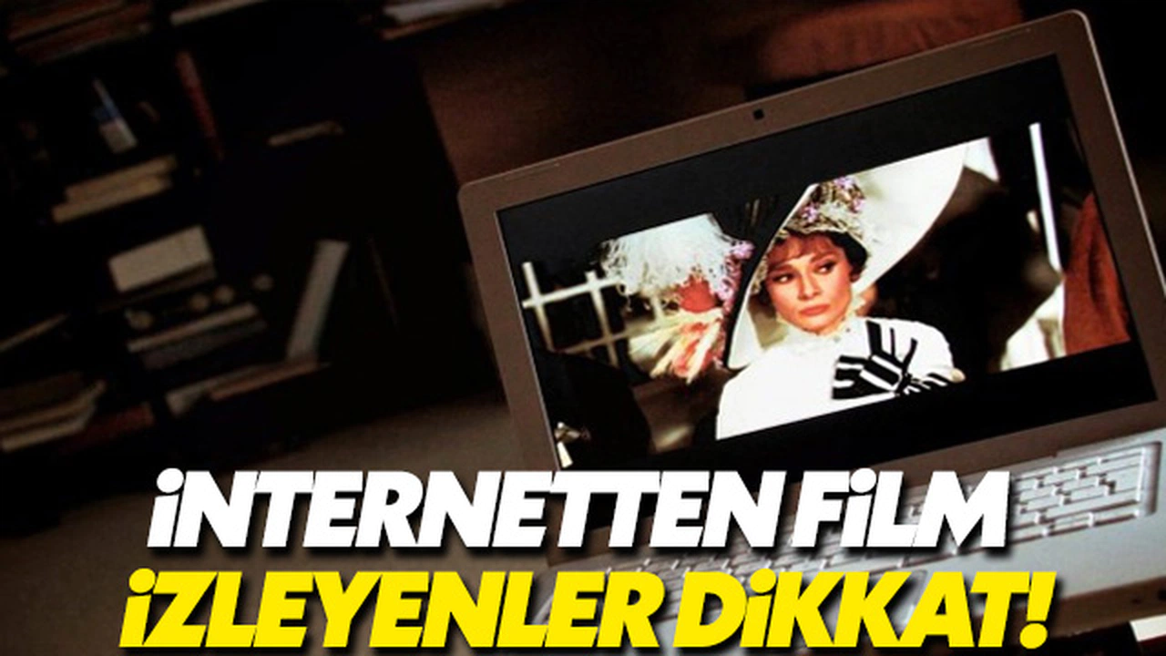 İnternetten film ve dizi izleyenler dikkat