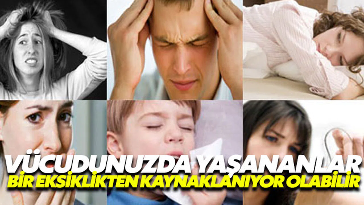Vücudunuzdaki bazı şeyler eksiklikten kaynaklanıyor olabilir