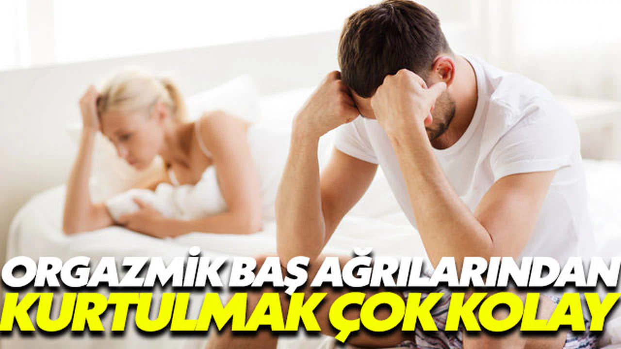 Orgazmik baş ağrılarından kurtulmak çok kolay