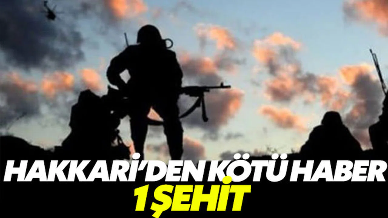 Hakkari’den şehit haberi geldi