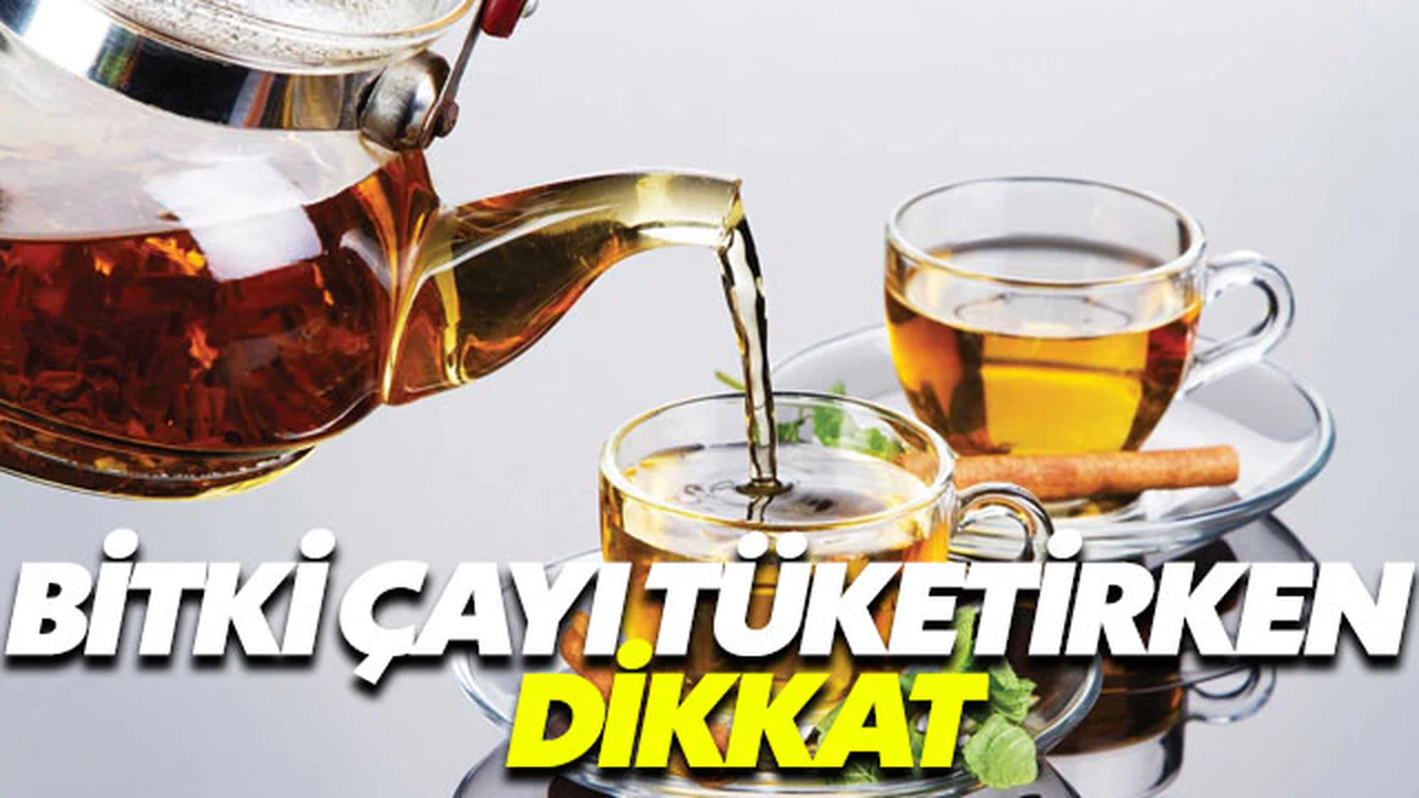 Bitki çayı tüketirken dikkat