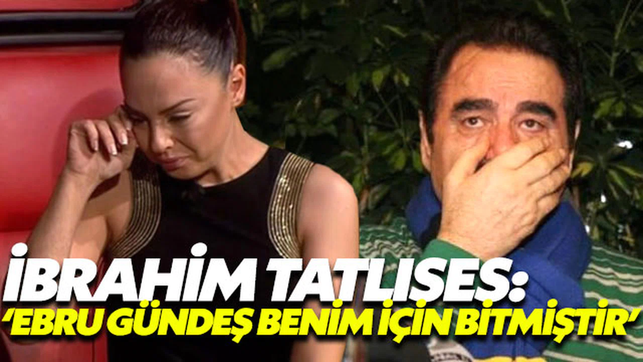 İbrahim Tatlıses: “Ebru Gündeş benim için bitmiştir”