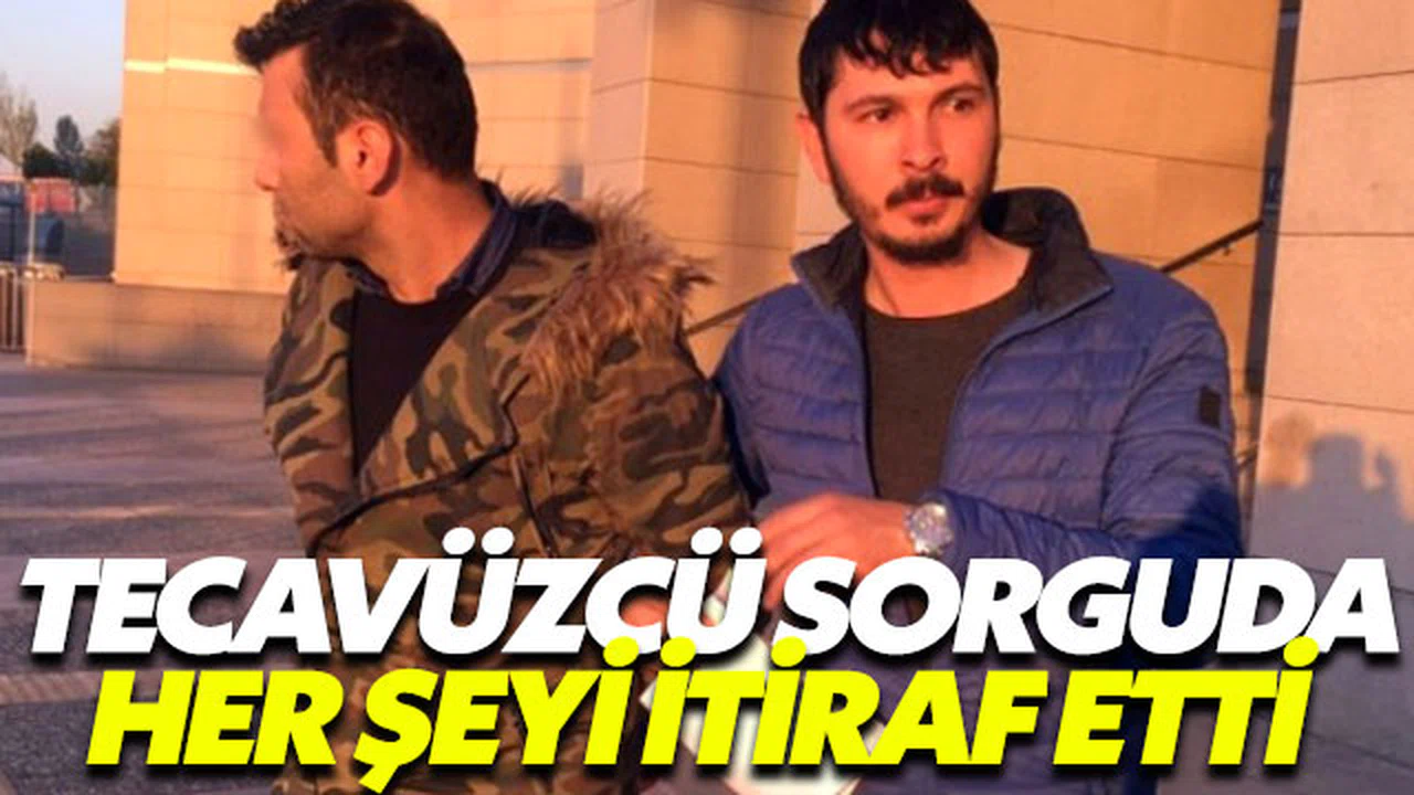 Tecavüz eden sapık her şeyi itiraf etti