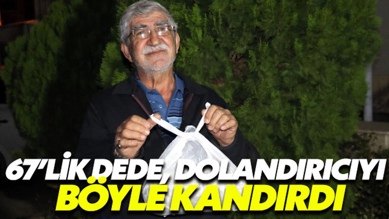67’lik dede, dolandırıcıyı böyle kandırdı