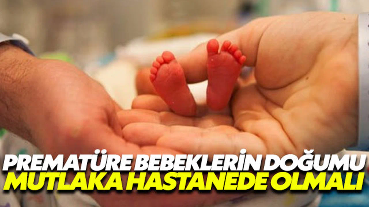 Prematüre bebeklerin doğumu hastanede olmak zorunda!