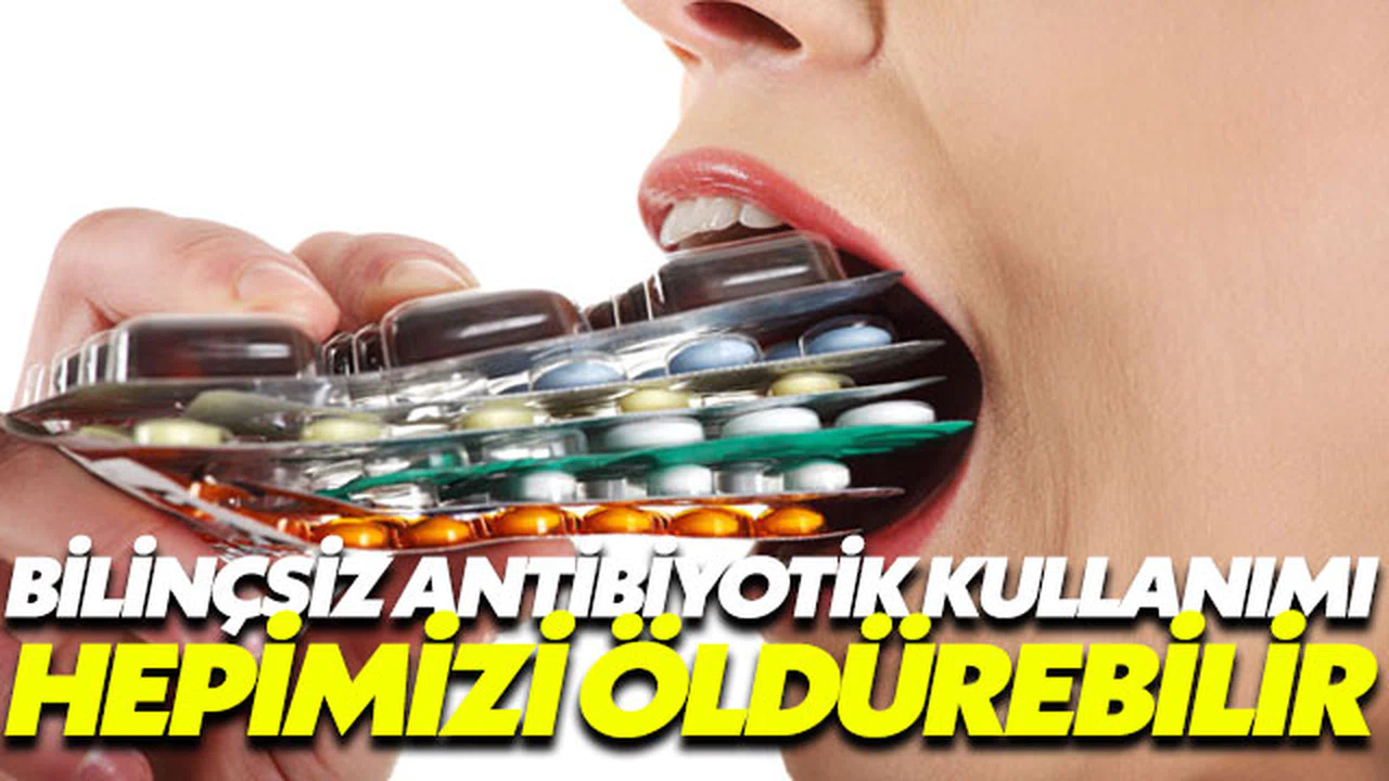 Bilinçsiz antibiyotik kullanımı hepimizi öldürebilir
