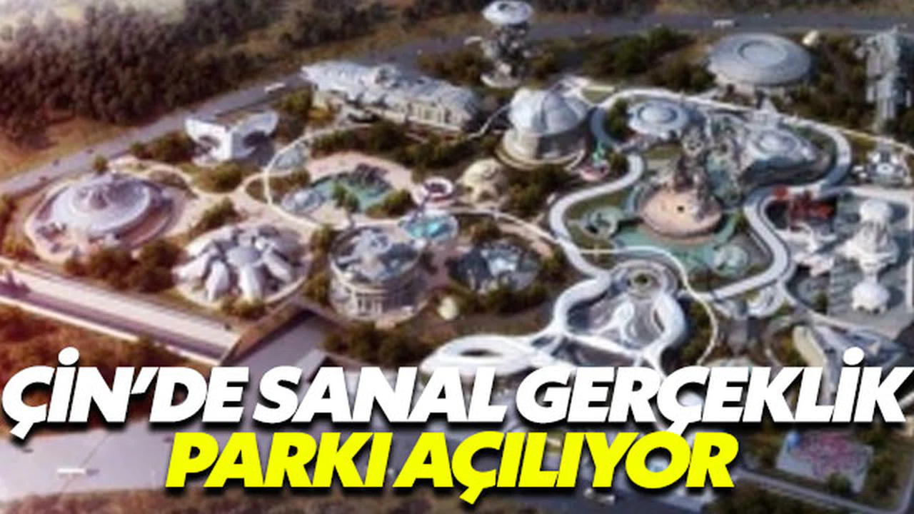 Çin'den sanal gerçeklik parkı hamlesi