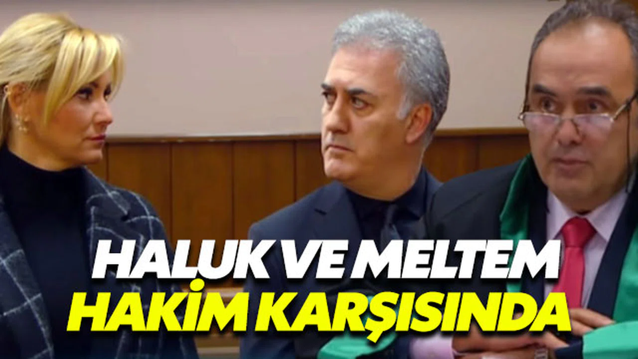 Haluk ve Meltem hakim karşısına çıkıyor
