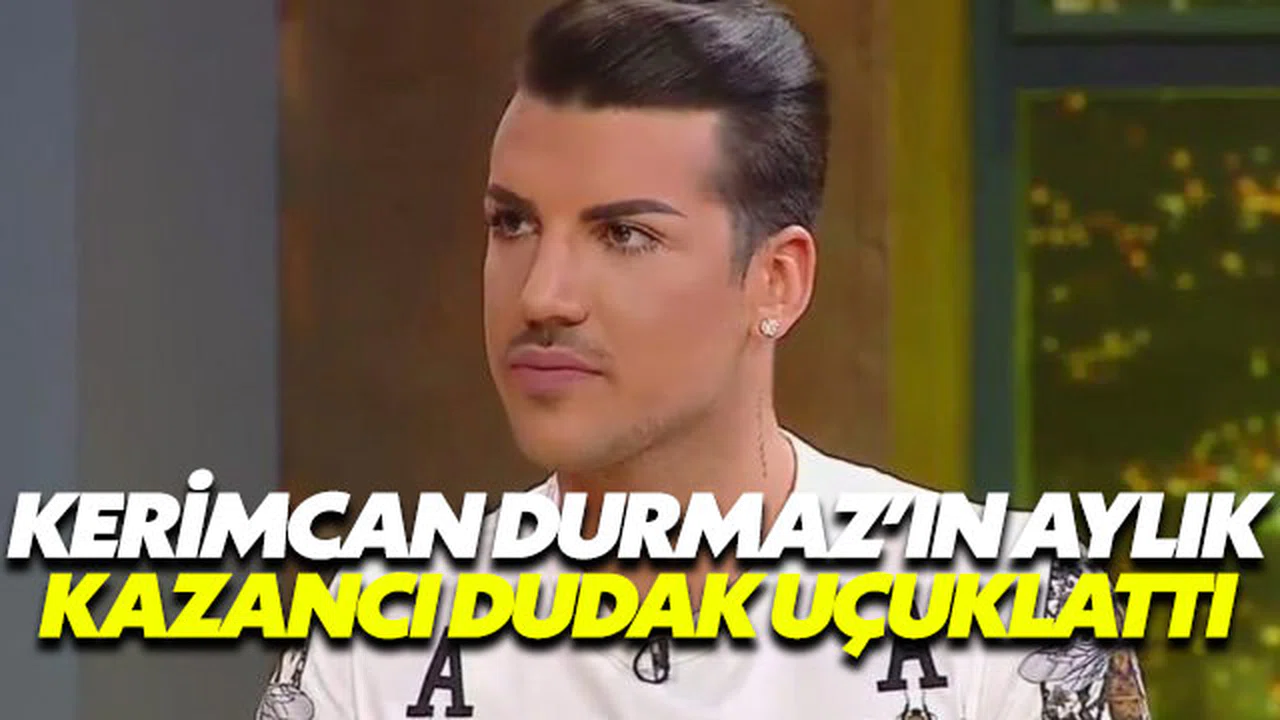 Kerimcan’ın aylık kazancı dudak uçuklattı