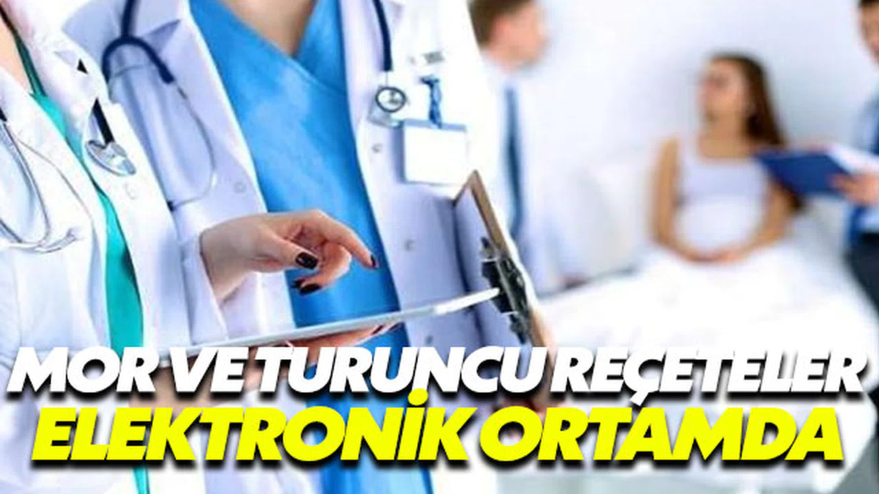 Mor ve turuncu reçeteler artık elektronik ortamda