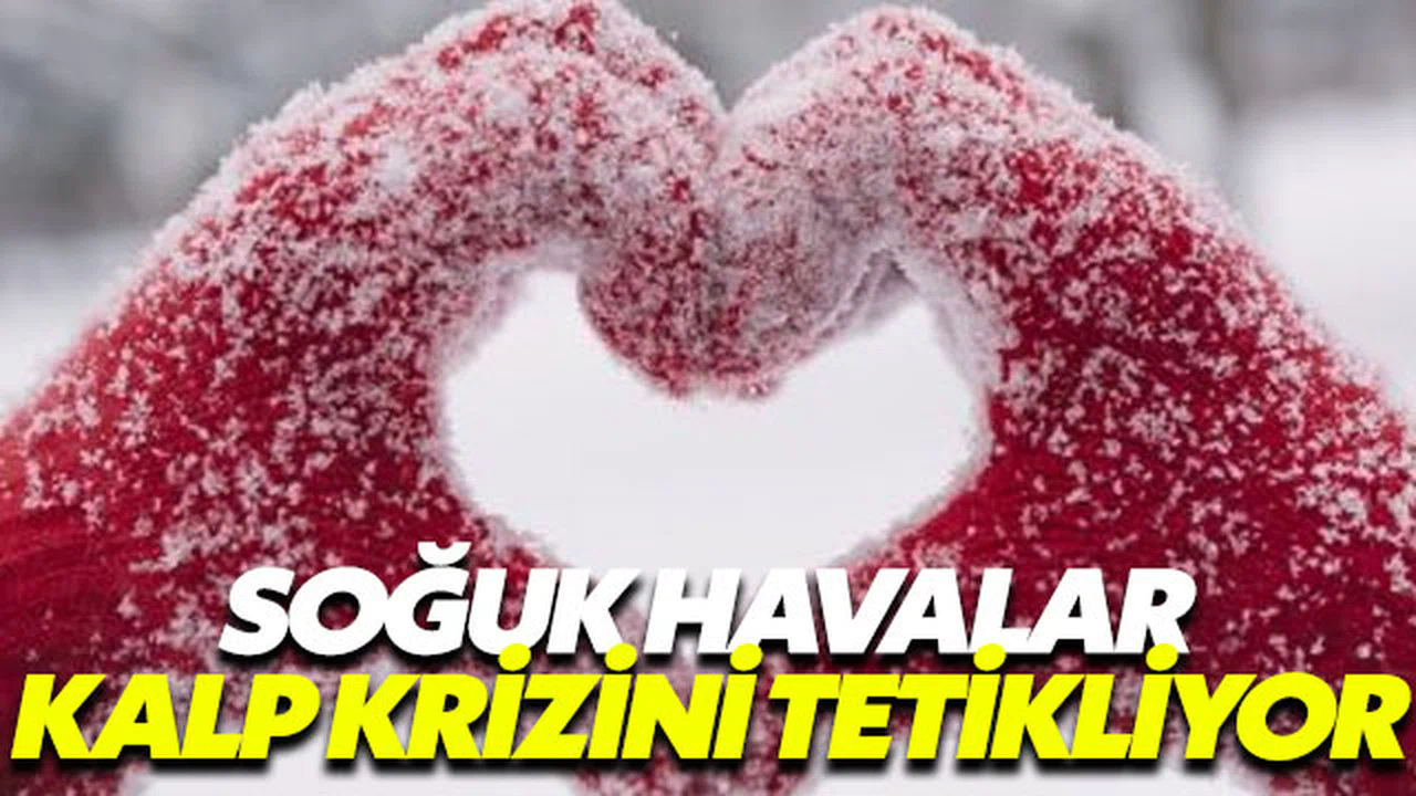 Soğuk havalar başlıyor kalp krizi riski artıyor