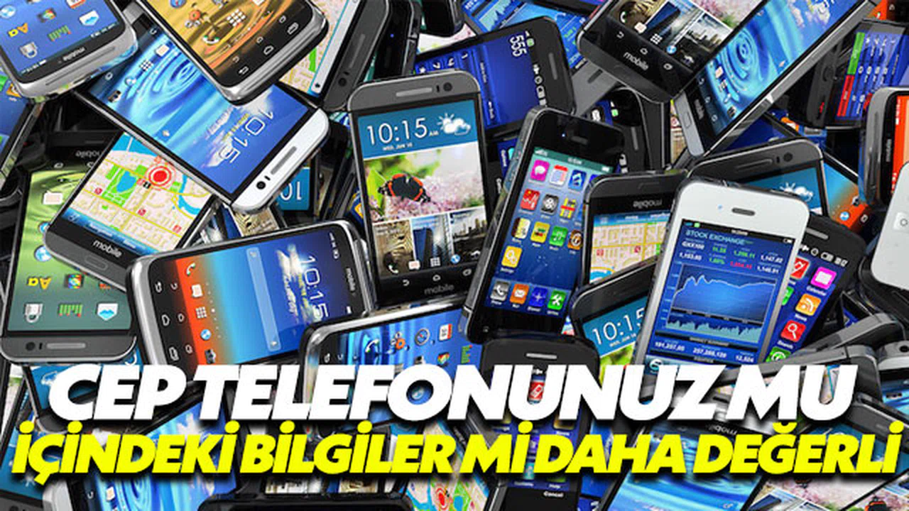 Cep telefonunuz mu yoksa verileriniz mi değerli