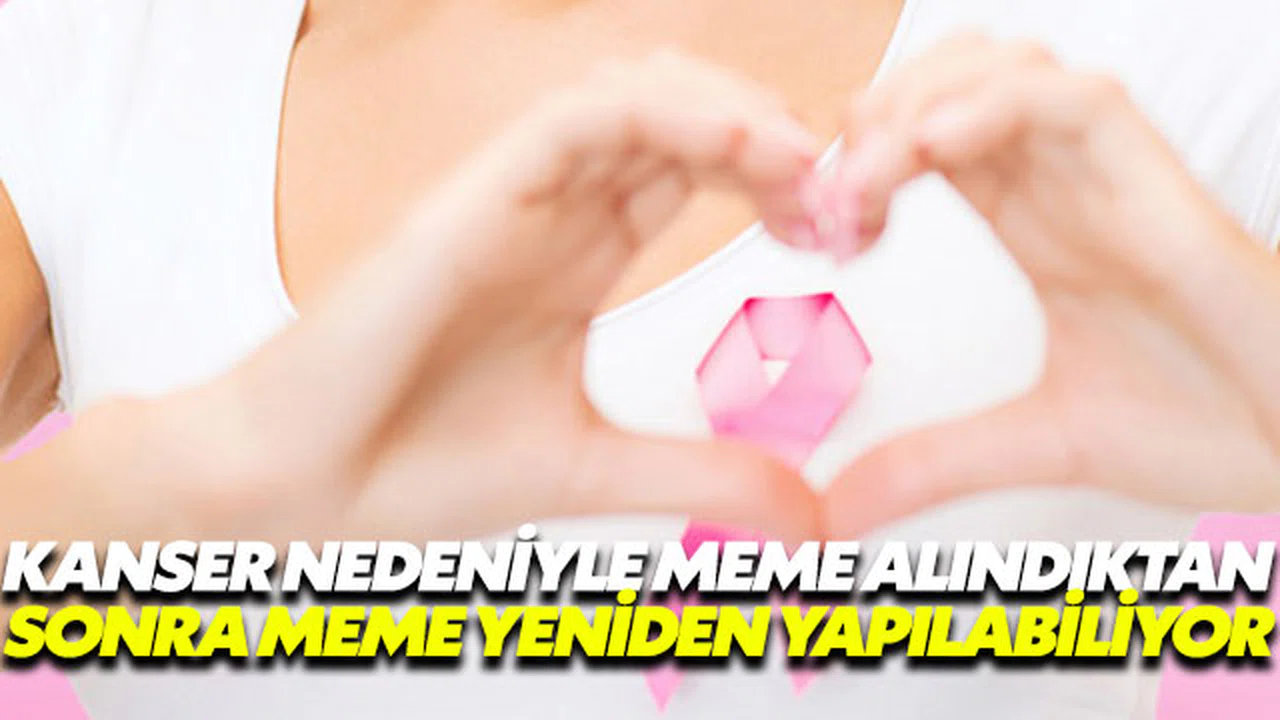Kanser nedeniyle meme alındıktan sonra meme yeniden yapılabiliyor