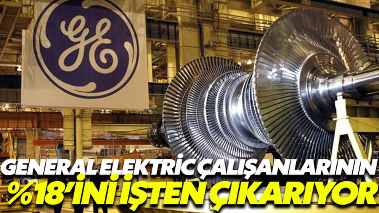 General Electric çalışanlarının yüzde 18'ini işten çıkartıyor