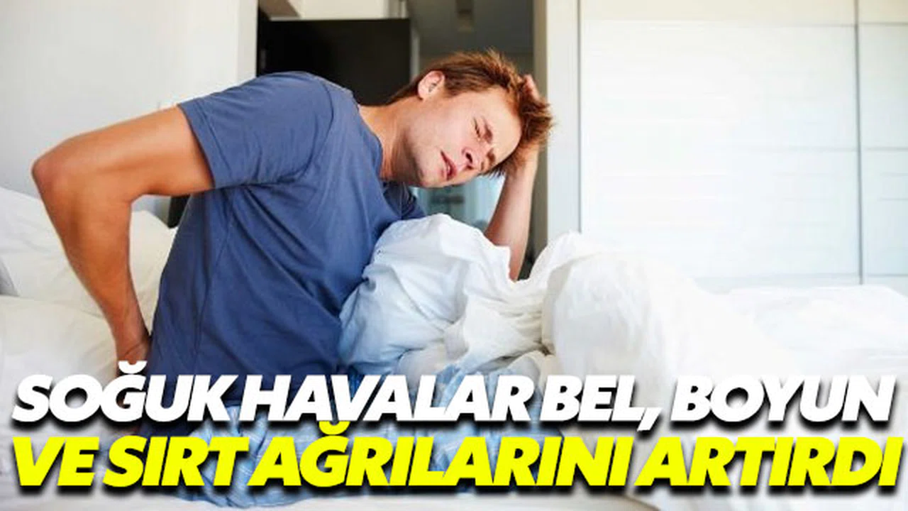 Soğuk havalar bel, boyun ve sırt ağrılarını arttırdı