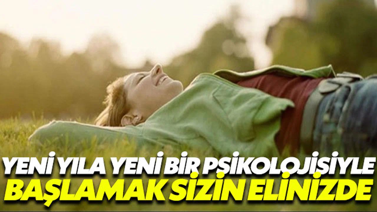 Yeni yıla yeni bir psikolojiyle başlamak sizin elinizde