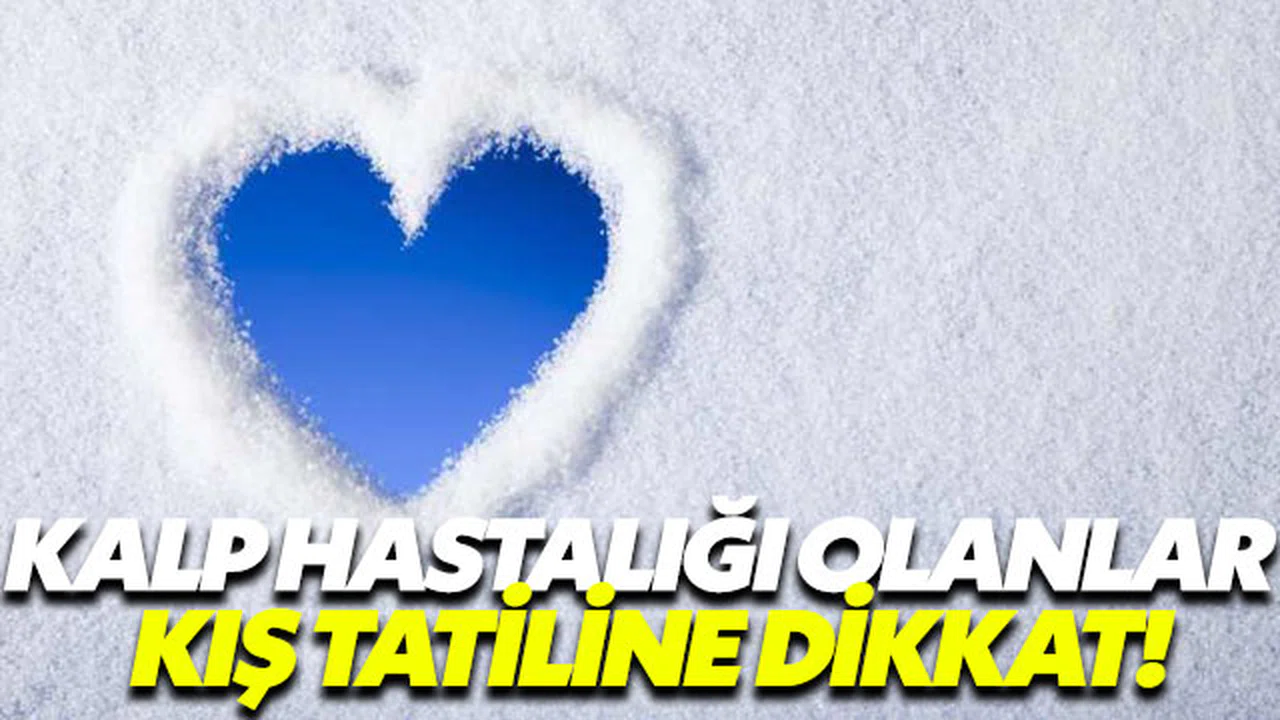 Kış tatili yapayım derken kalp krizi geçirmeyin
