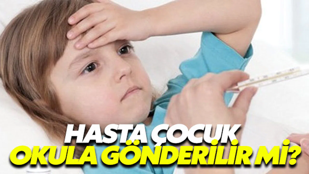 Hasta çocuğu okula göndermek salgına yol açar