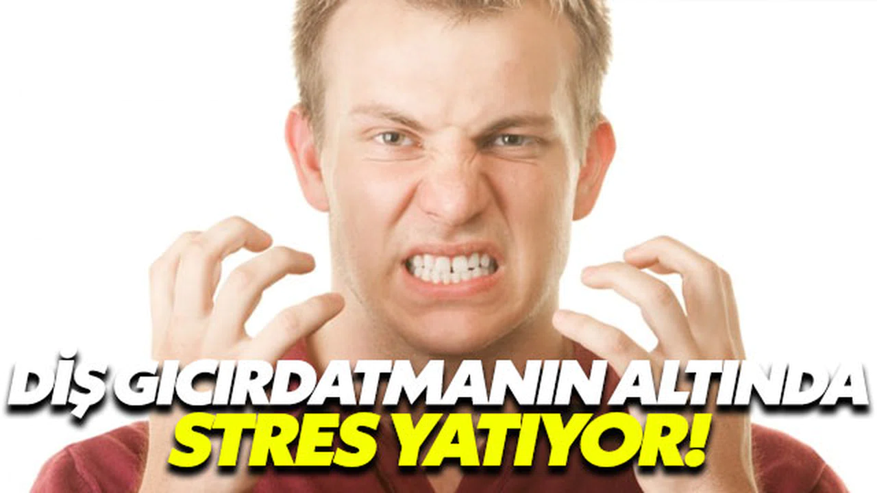Diş gıcırdatma ve diş sıkmanın altında stres yatıyor
