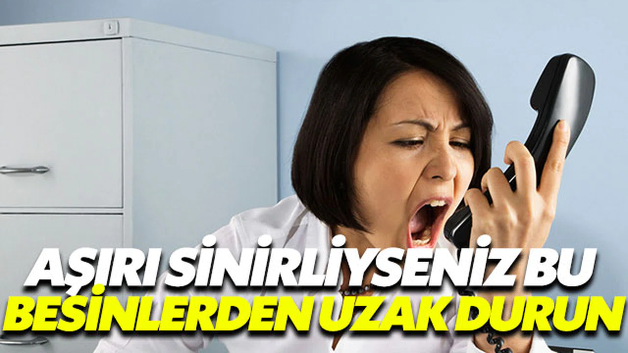 Aşırı sinirliyseniz bu besinlerden uzak durun