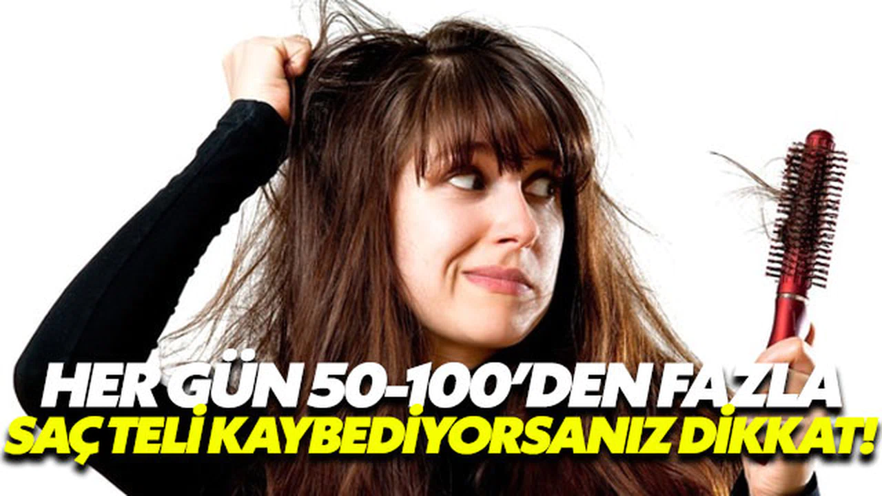 Her gün 50 ile 100 saç telinden fazlasını kaybediyorsanız!