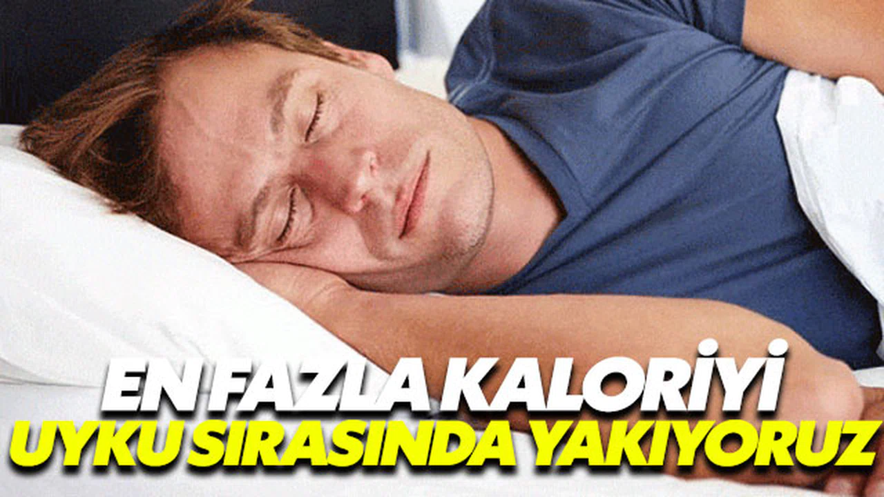 En fazla kaloriyi uyku sırasında yakıyoruz