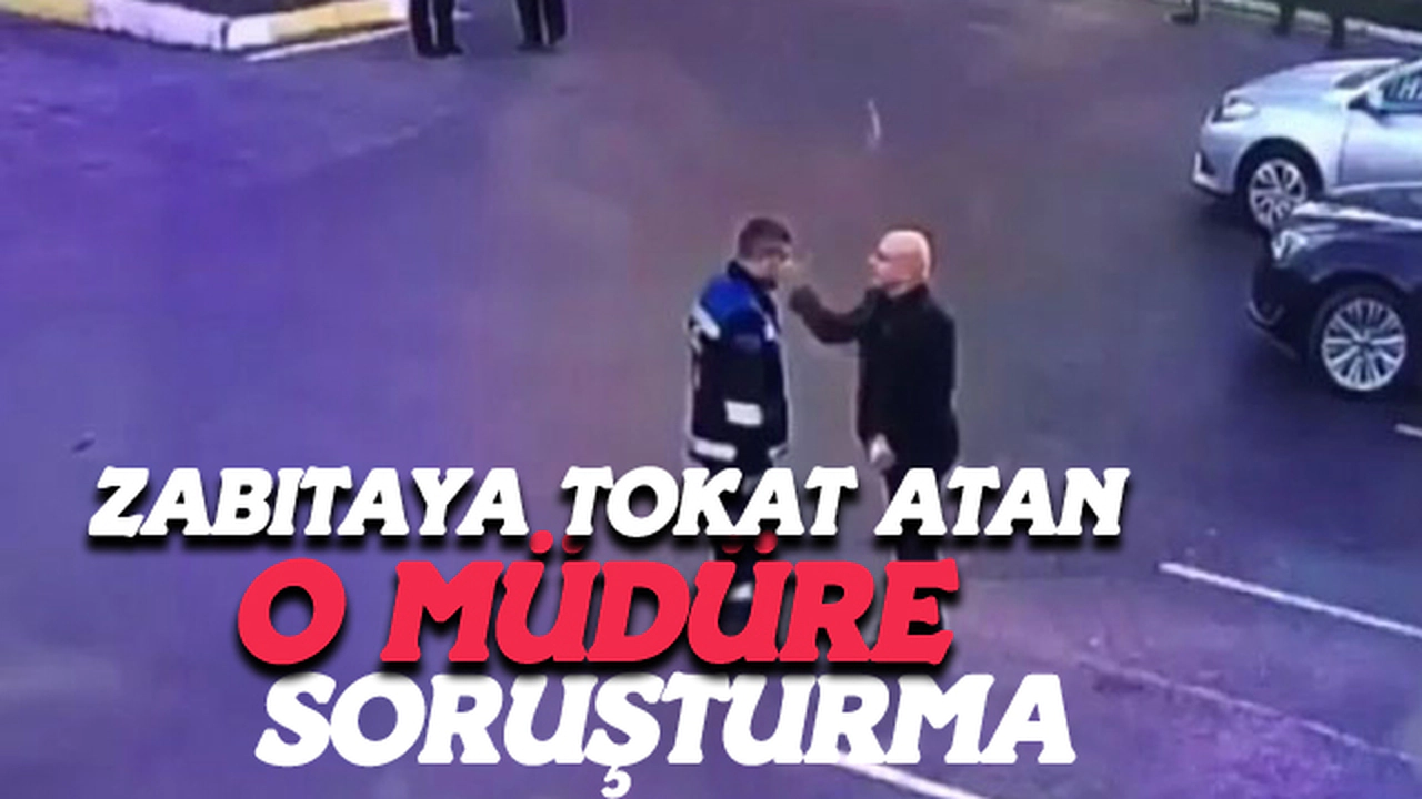 Zabıtaya Tokat Atan Müdüre Soruşturma