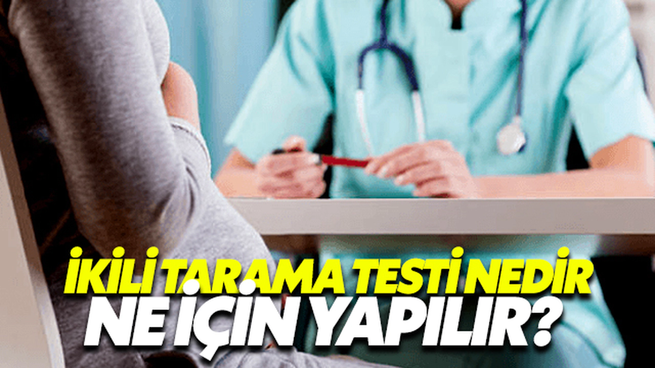 İkili Tarama Testi Nedir, Ne İçin Yapılır?