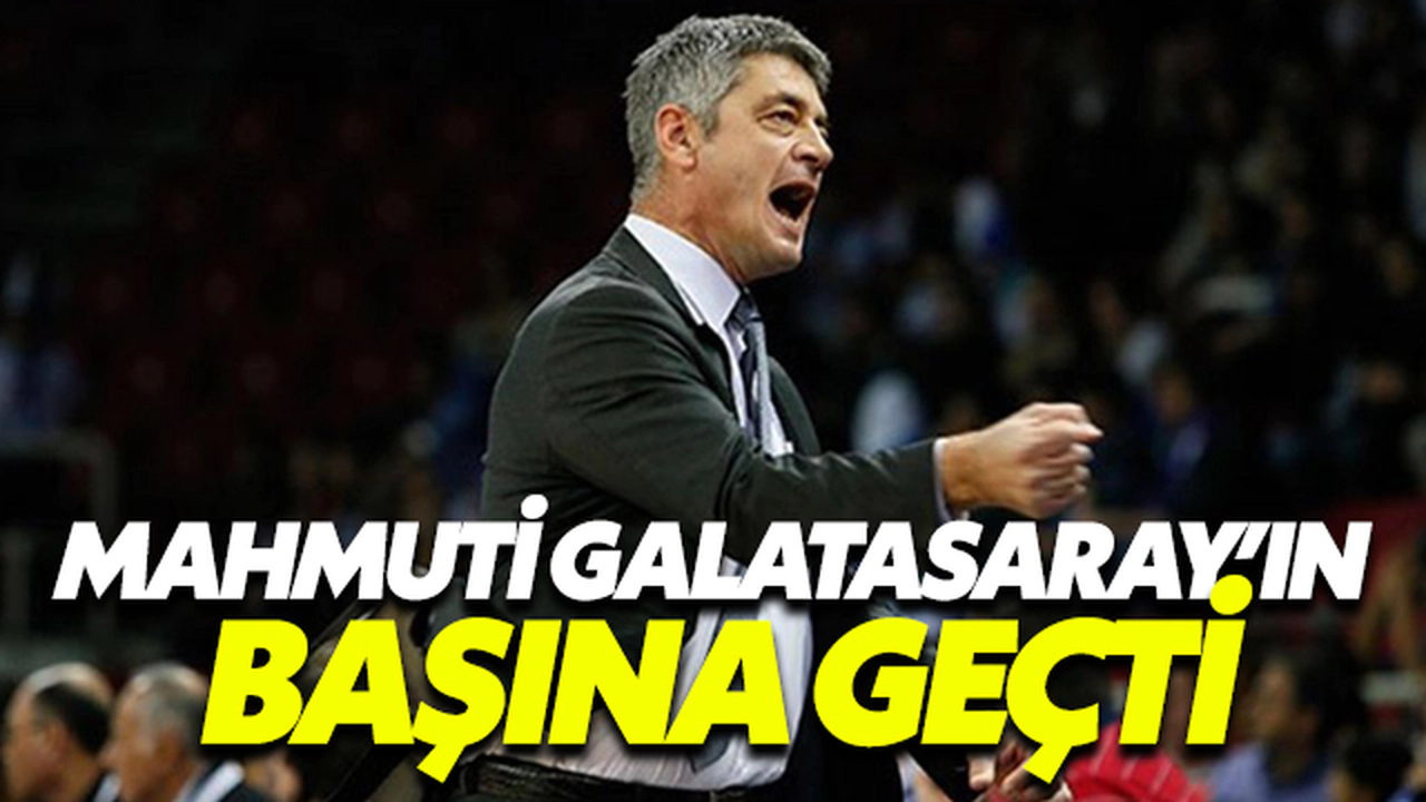 Mahmuti Galatasaray'ın Başına Geçti
