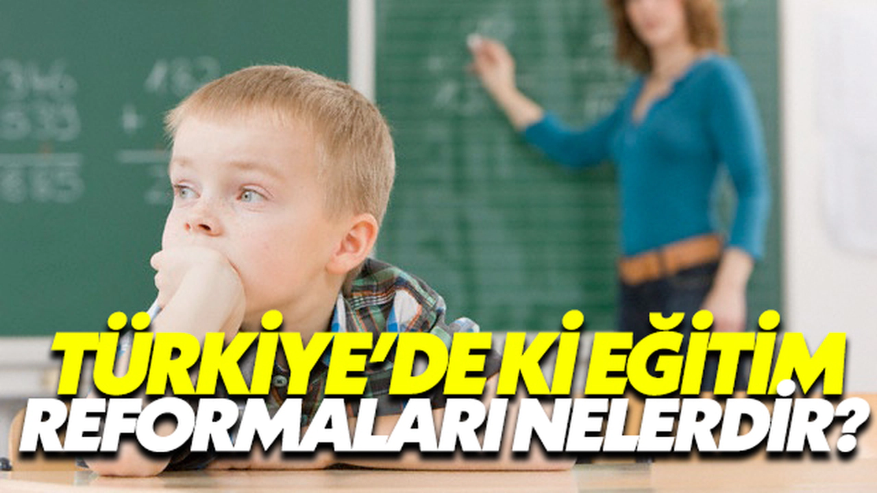 Türkiye'de ki Eğitim Reformaları Nelerdir?
