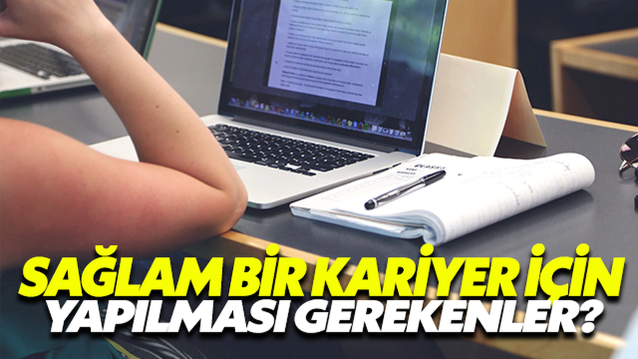 Sağlam Bir Kariyer İçin İzlenmesi Gereken Yollar Nelerdir?