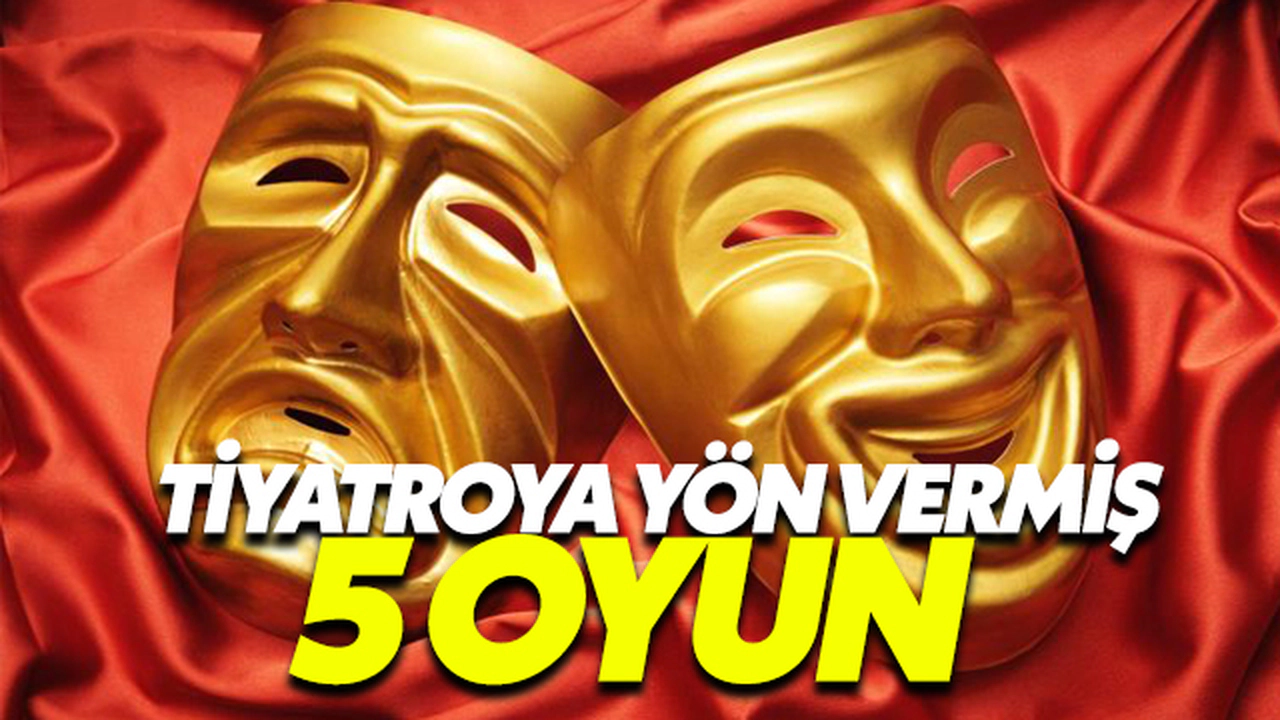 Tiyatroya Yön Vermiş 5 Oyun