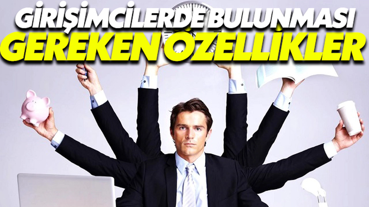 Girişimcilerde Bulunması Gereken Özellikler