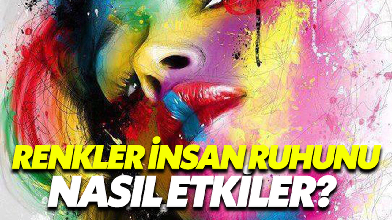 Renkler İnsan Ruhunu Nasıl Etkiler?