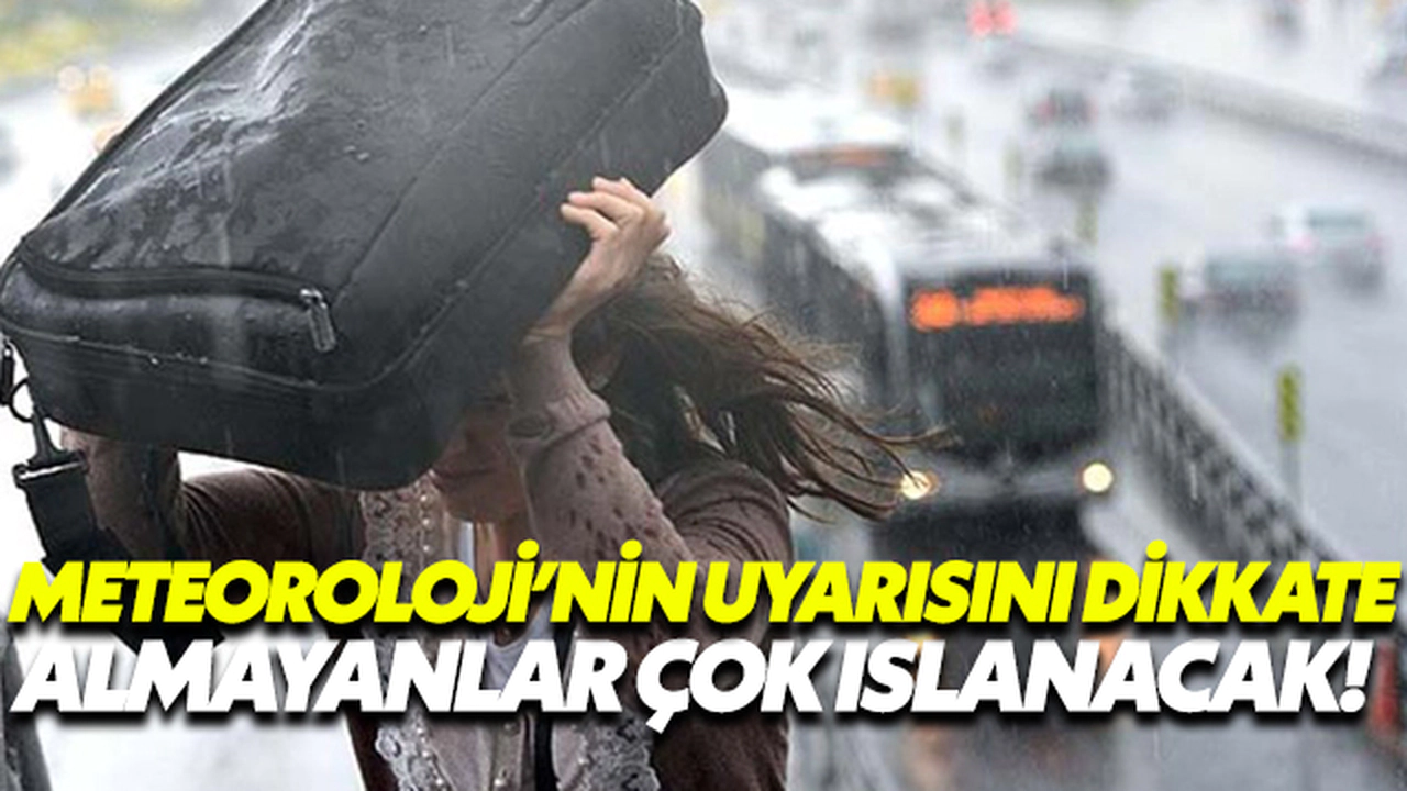 Meteorolojinin Uyarısını Dikkate Almayanlar Çok Islanacak!