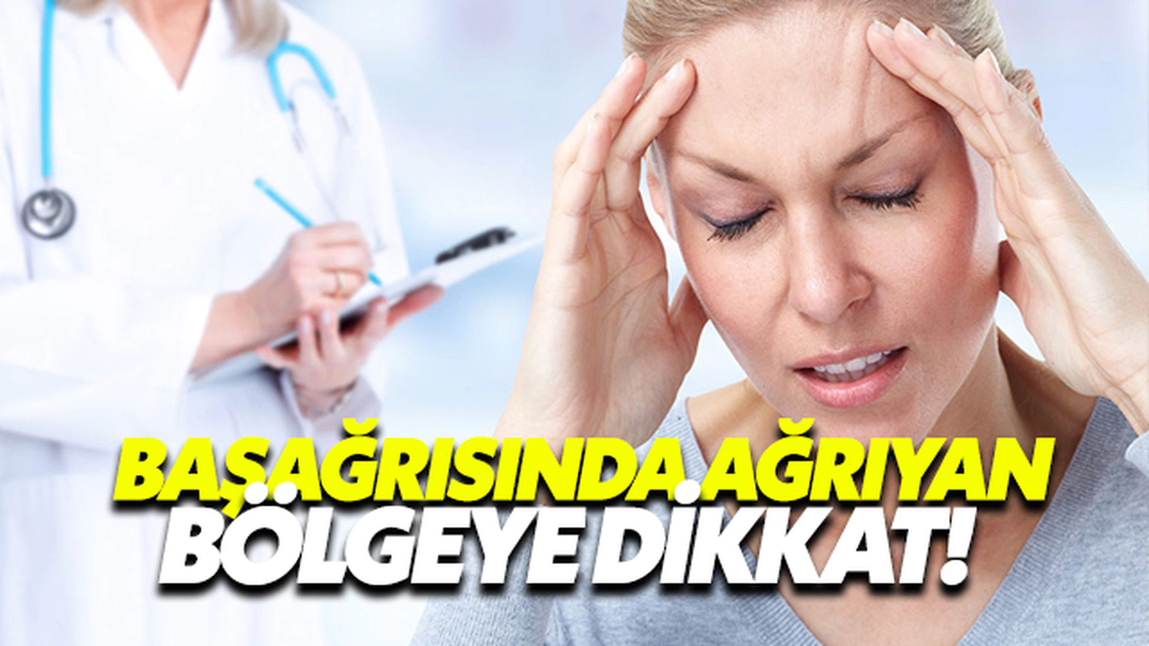 Baş Ağrısında Ağrıyan Bölgeye Dikkat!