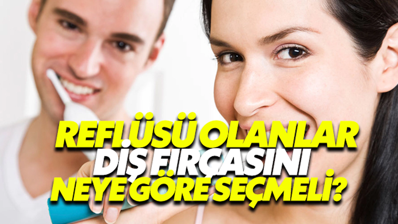 Reflüsü Olanlar Diş Fırçasını Neye Göre Seçmeli?
