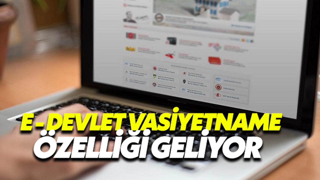 E-Devlet Vasiyetname Özelliği Geliyor