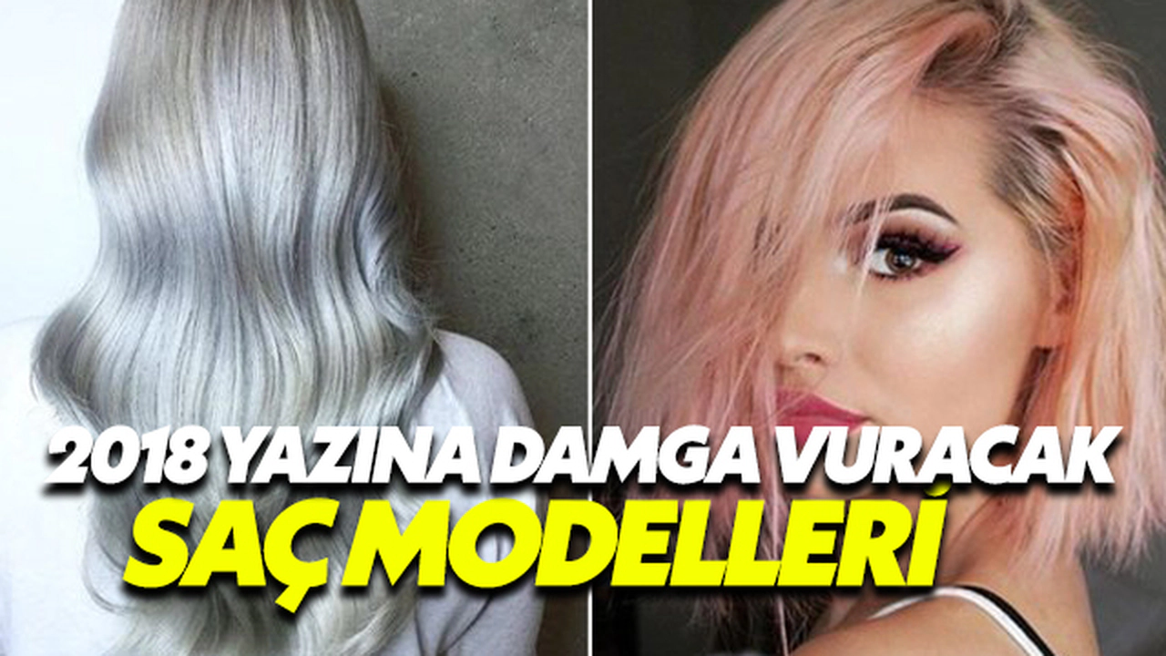 2018 Yazına Damga Vuracak Saç Modelleri