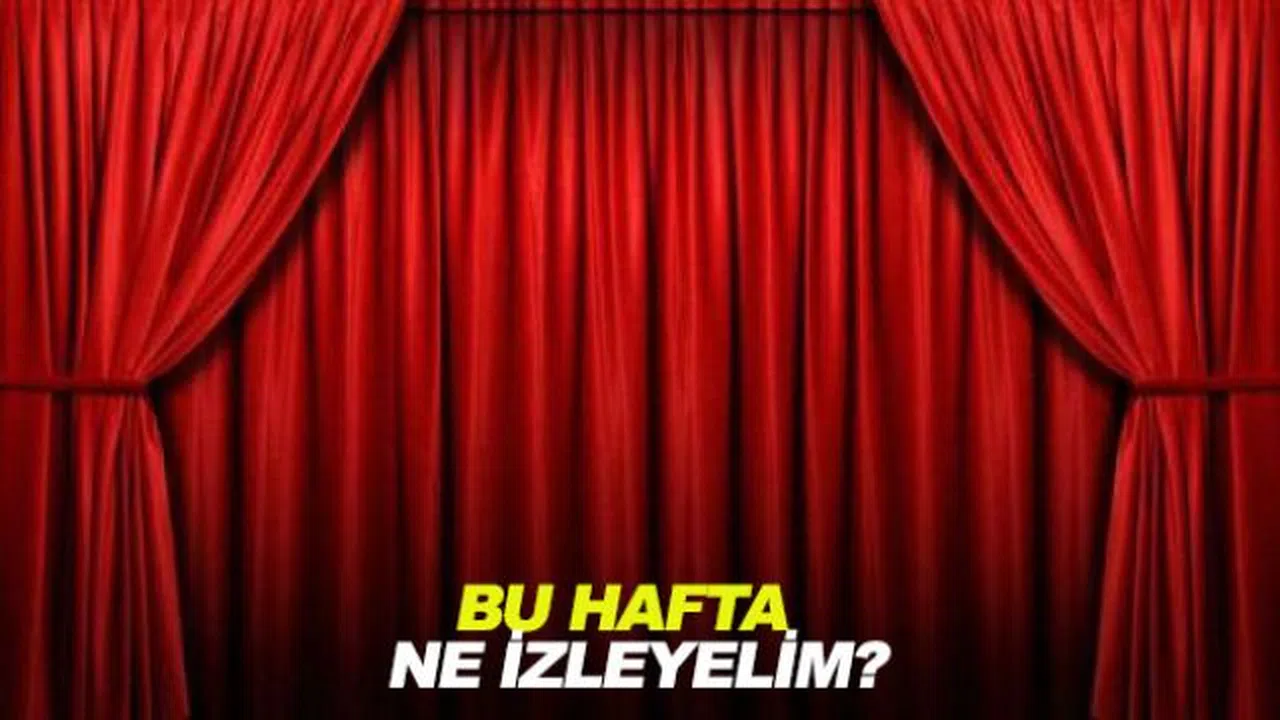 Bu Hafta Ne İzleyelim?